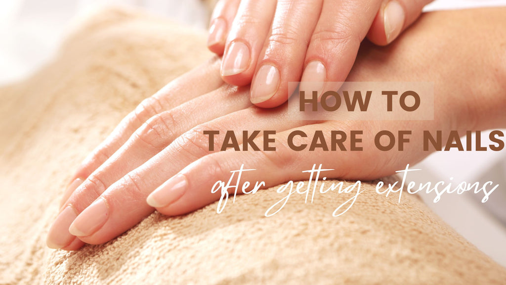 How To Take Care of Nails After Getting Extensions